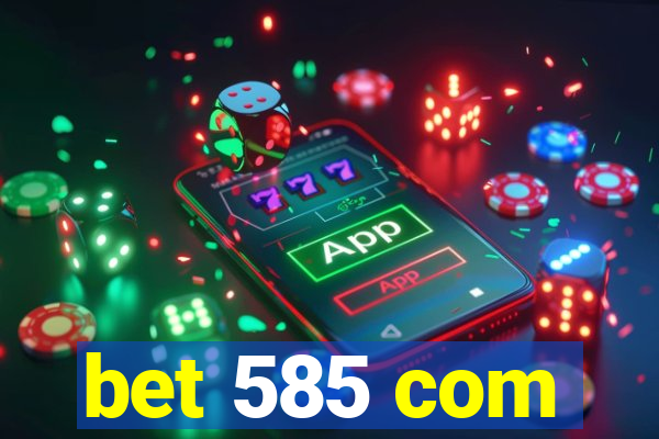 bet 585 com